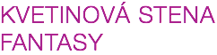 KVETINOVÁ STENA FANTASY