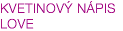 KVETINOVÝ NÁPIS LOVE